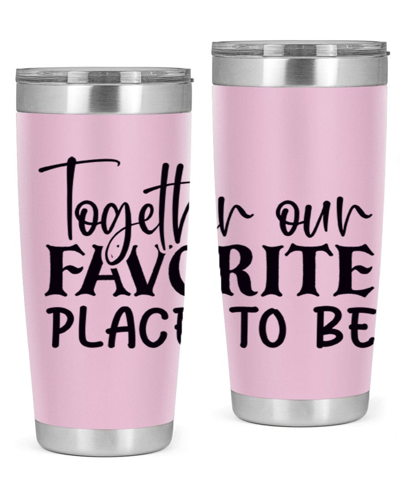 together our favorite place to be 49#- home- Tumbler