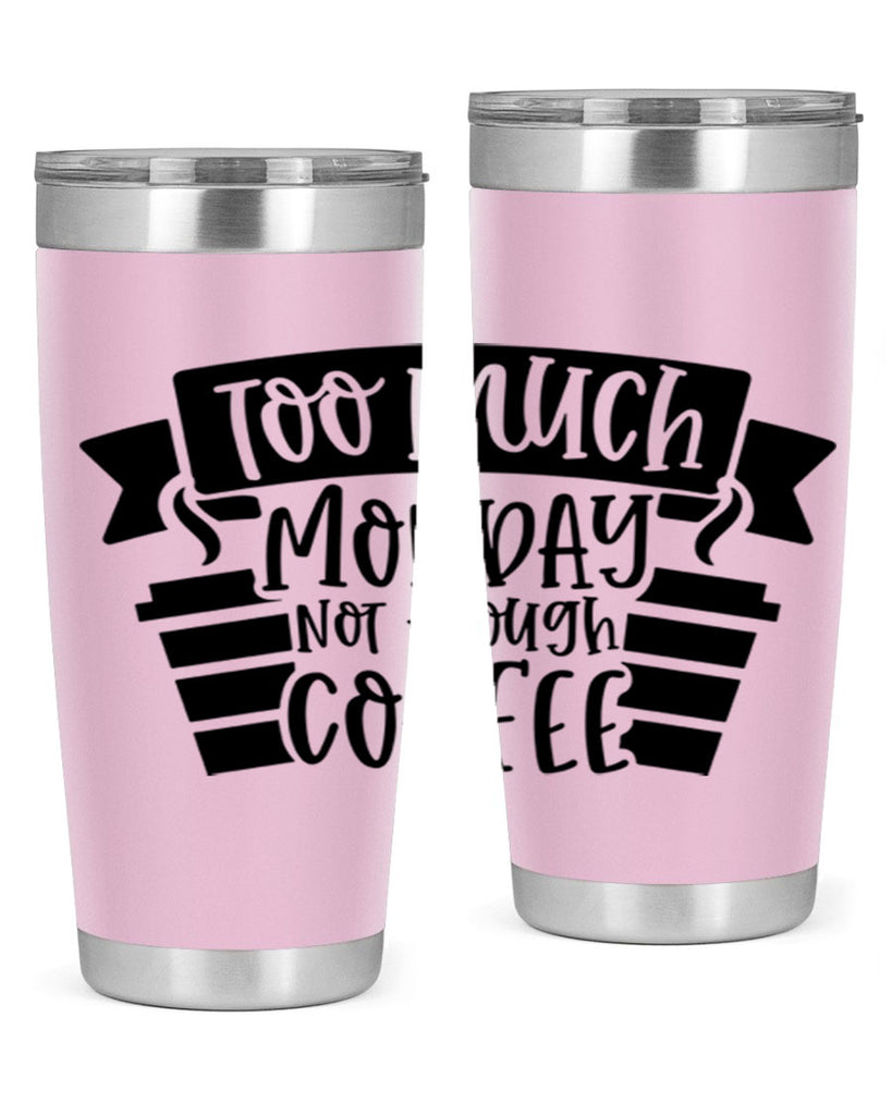 too much monday not enough coffee 11#- coffee- Tumbler