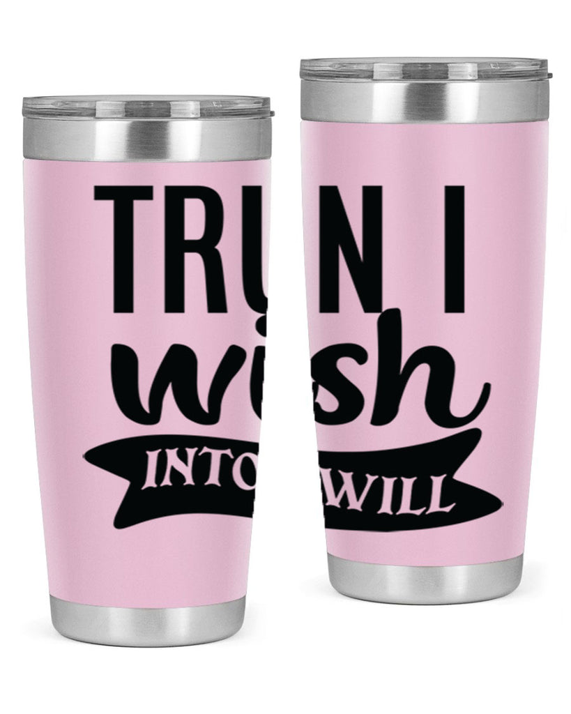 trun i wish into i will Style 66#- motivation- Tumbler