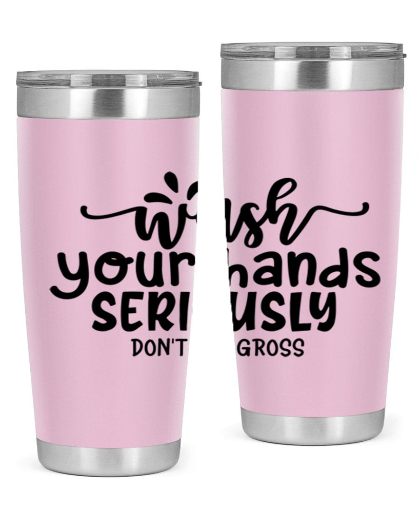 wash your hands seriously dont be gross 53#- bathroom- Tumbler