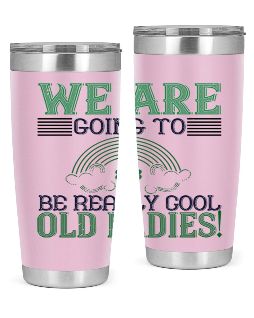 we are going to be really cool old ladies Style 7#- St Patricks Day- Tumbler