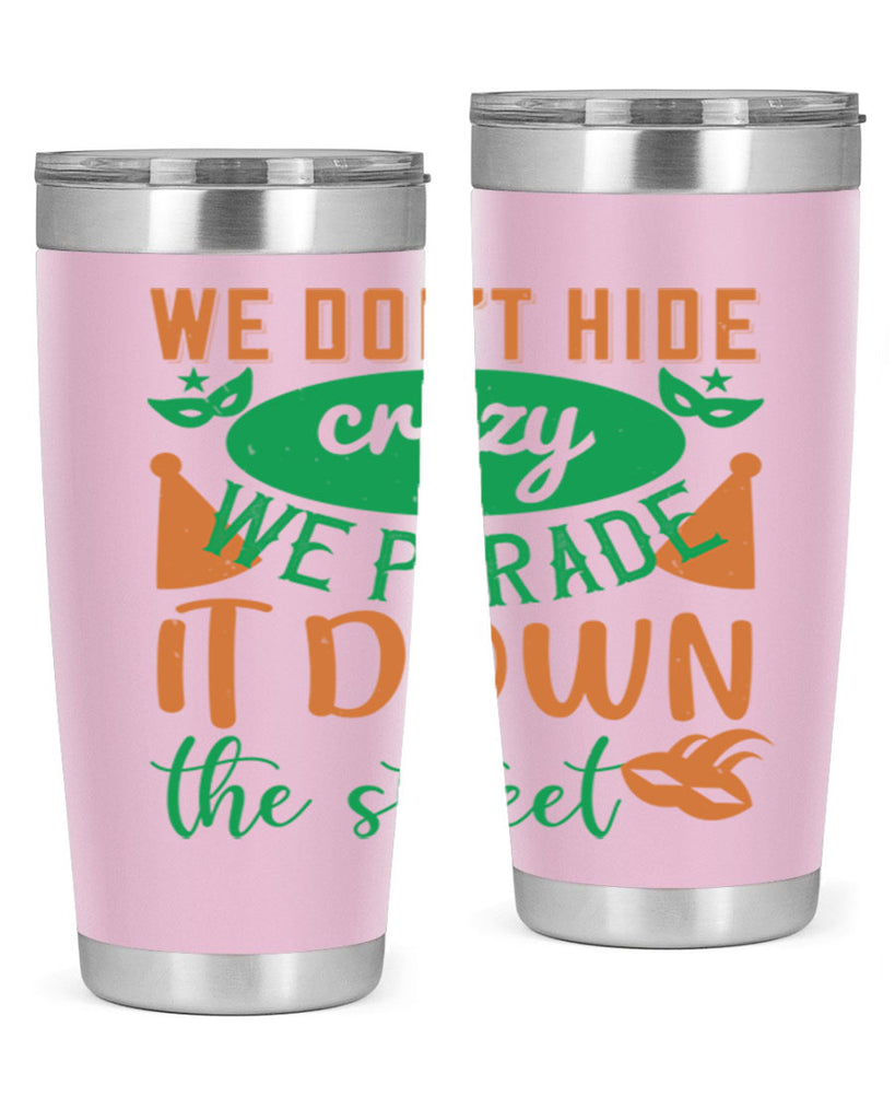 we dont hide crazy we parade it down the street 32#- mardi gras- Tumbler