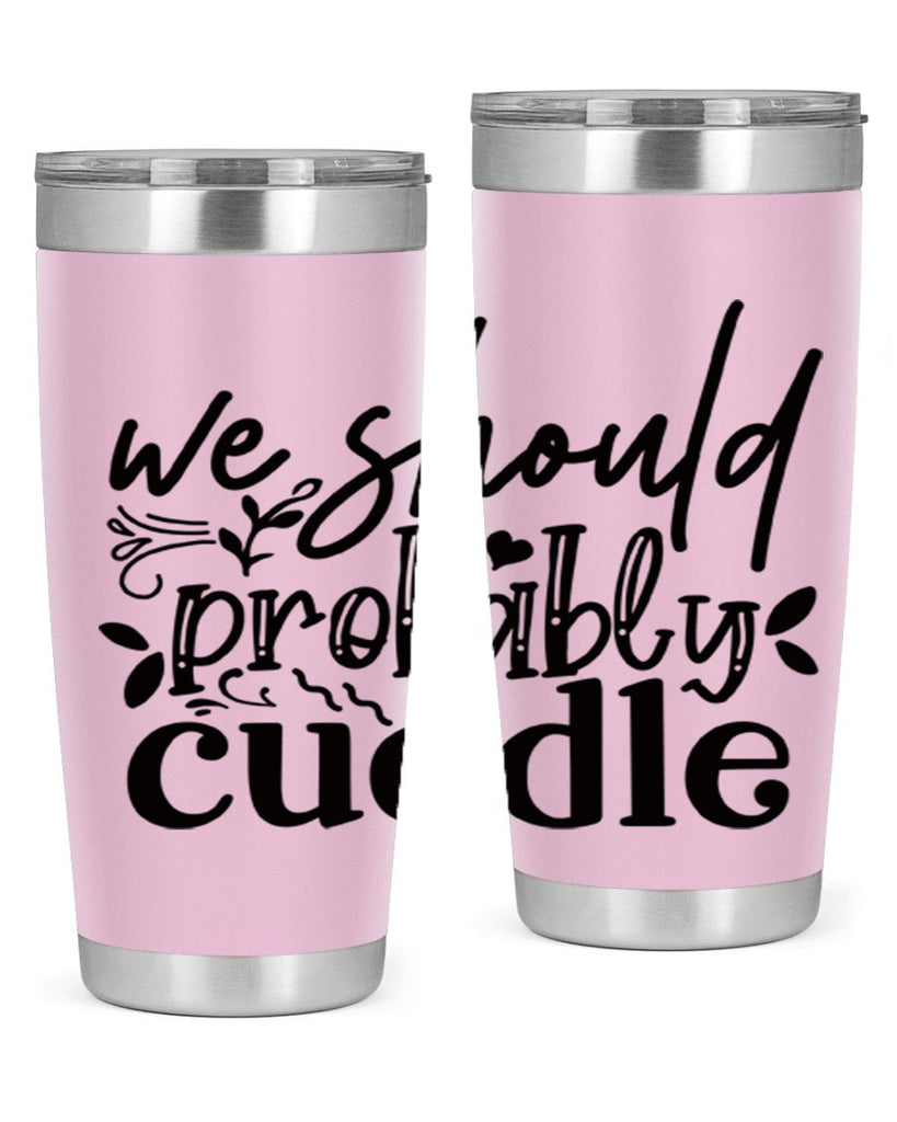 we should probably cuddle 93#- home- Tumbler