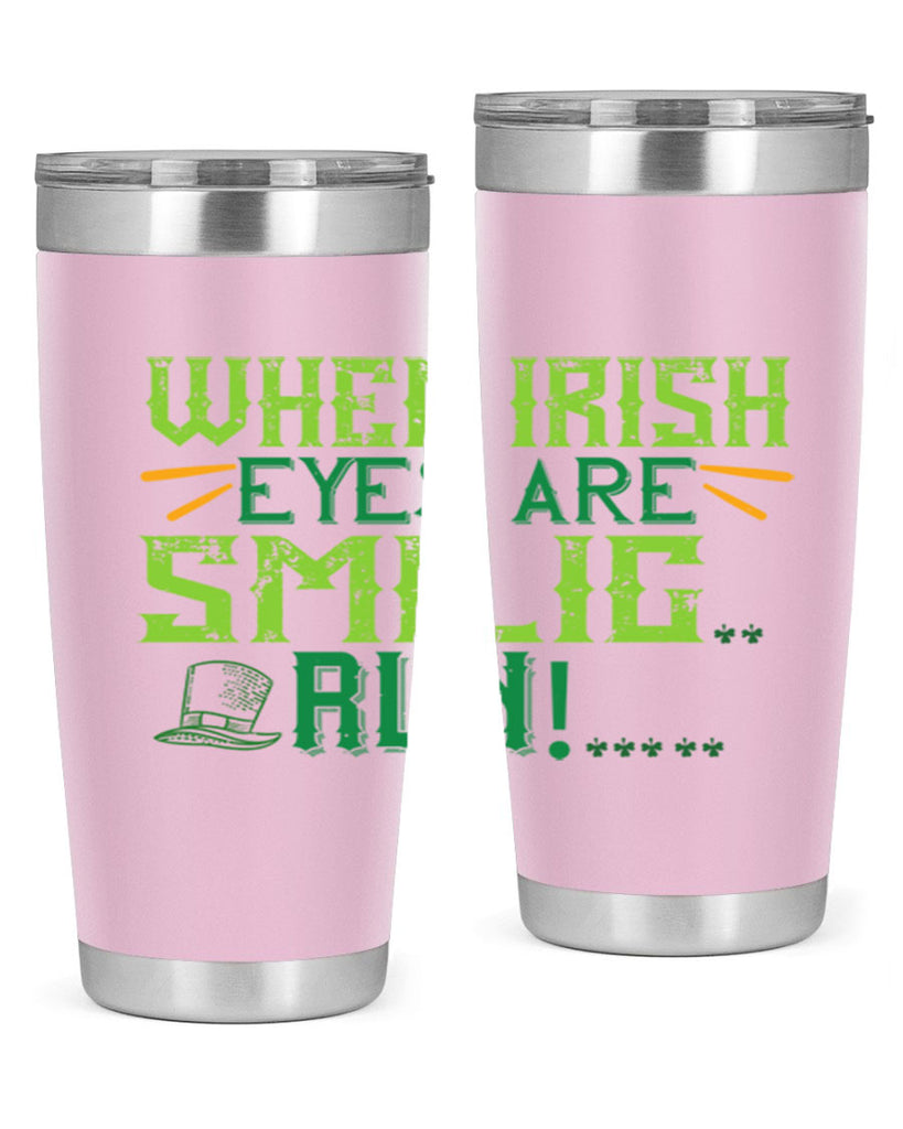 when irish eyes are smilig run Style 6#- St Patricks Day- Tumbler