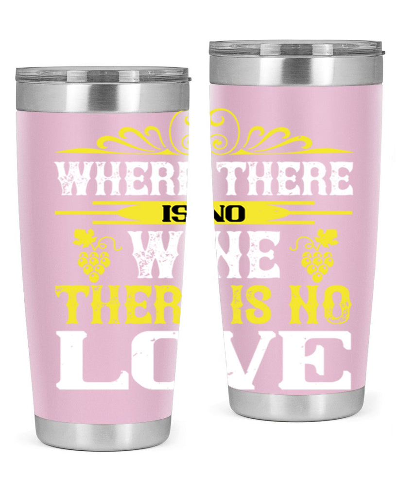 where there is no wine there is no love 8#- wine- Tumbler