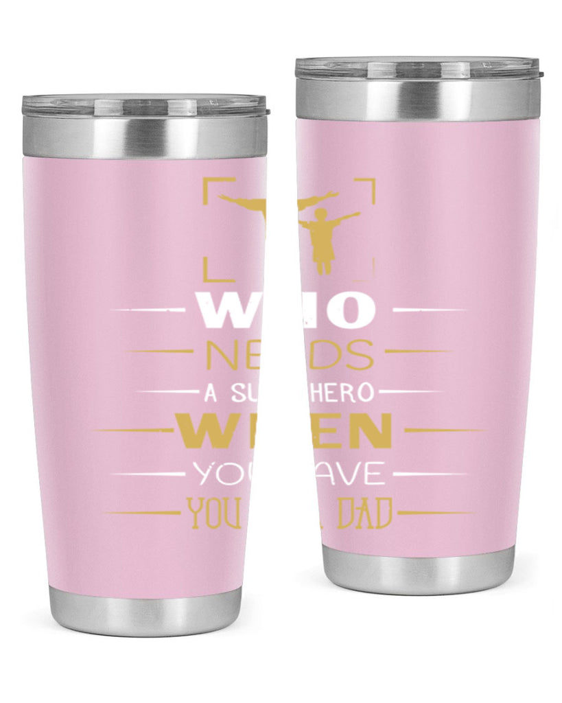 who needs a superhero when you have you as a dad 146#- fathers day- Tumbler