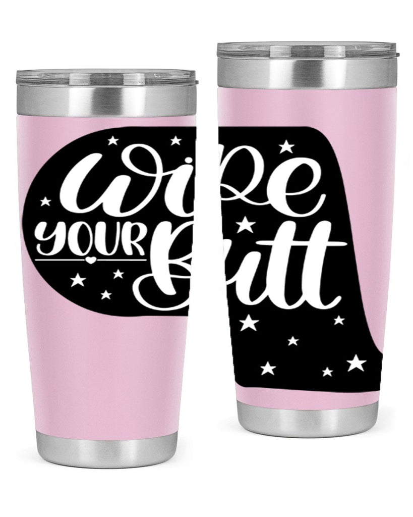 wipe your butt 4#- bathroom- Tumbler