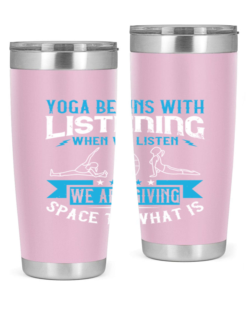 yoga begins with listening when we listen we are giving space to what is 36#- yoga- Tumbler