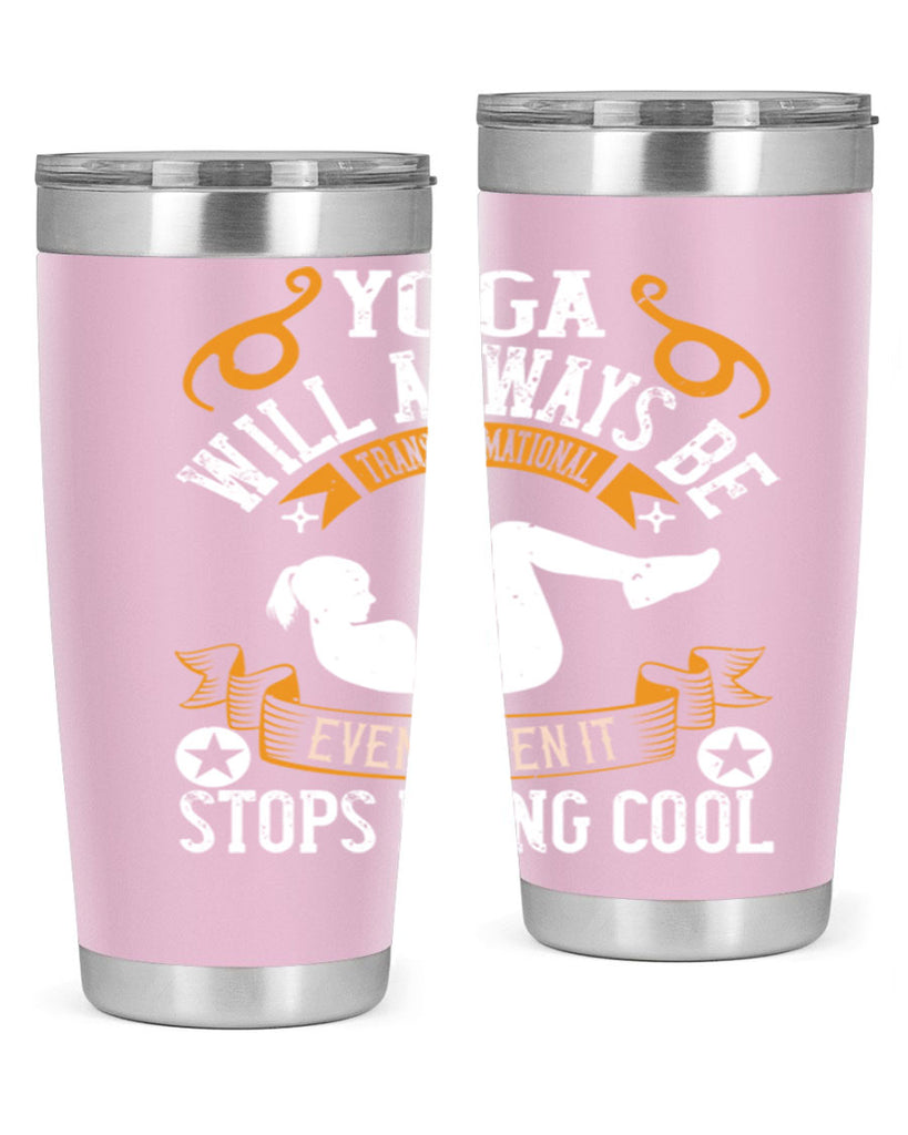 yoga will always be transformational even when it stops being cool 4#- yoga- Tumbler