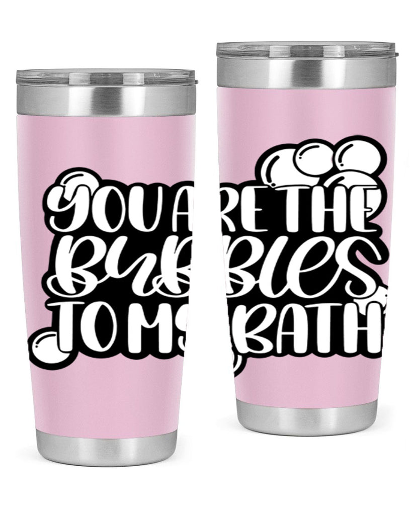 you are the bubbles to my bath 2#- bathroom- Tumbler
