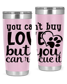 you cant buy love but you can rescue it Style 54#- dog- Tumbler