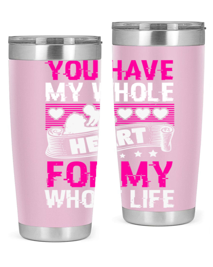 you have my whole heart for my whole life 10#- mothers day- Tumbler