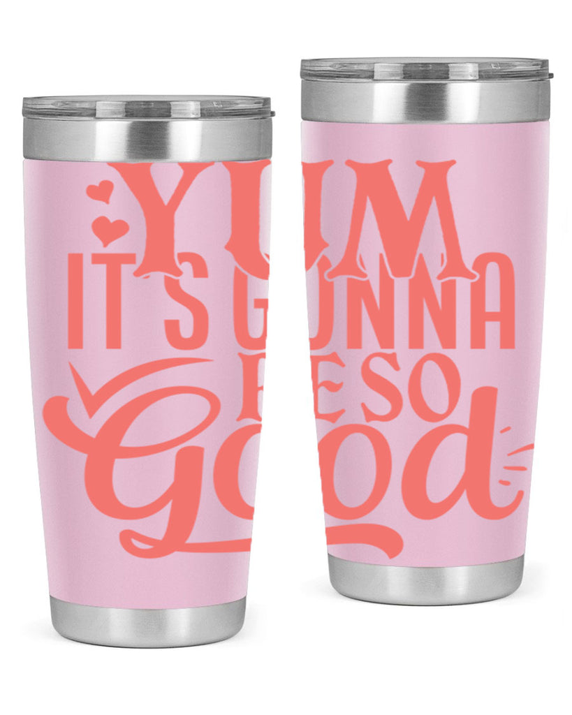 yum its gonna re so good 7#- kitchen- Tumbler