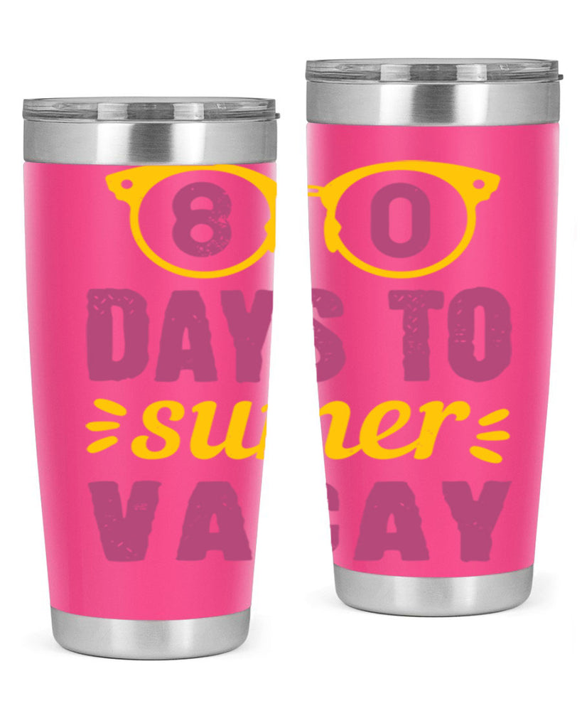 8 days to sumer vacay 1#- 100 days of school- Tumbler
