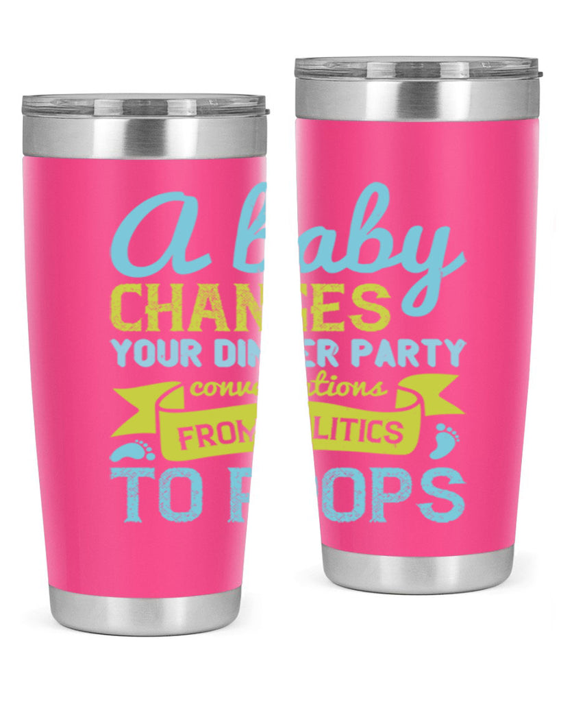 A baby changes your dinner party conversations from politics to poops Style 149#- baby- tumbler