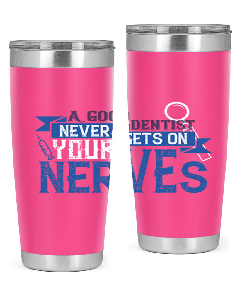 A good dentist never gets on your nerves Style 17#- dentist- tumbler