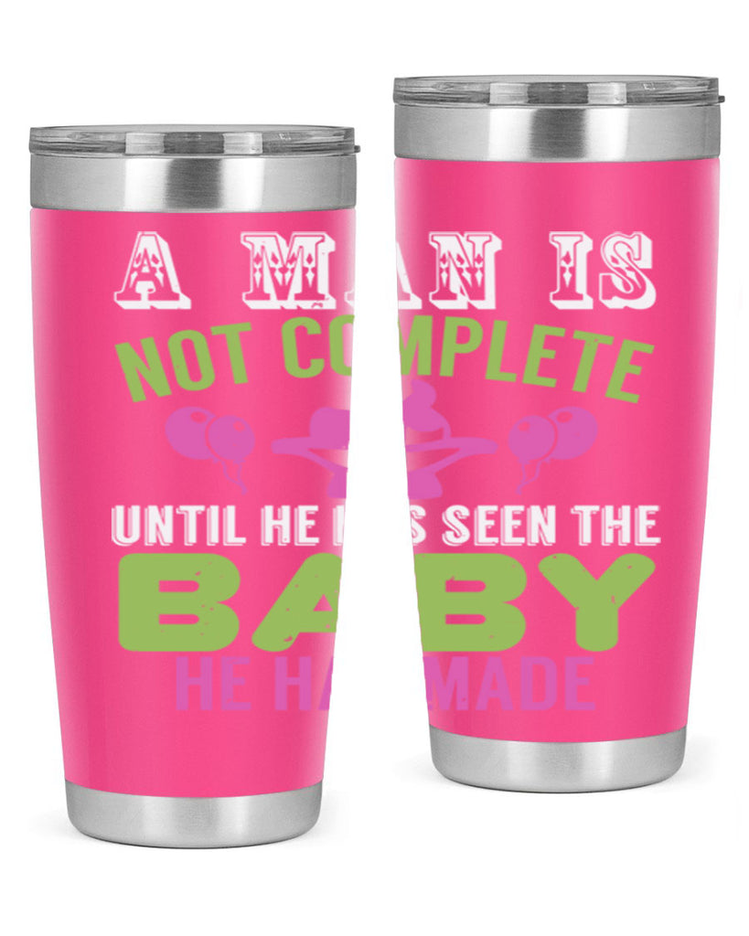A man is not complete until he has seen the baby Style 155#- baby- tumbler