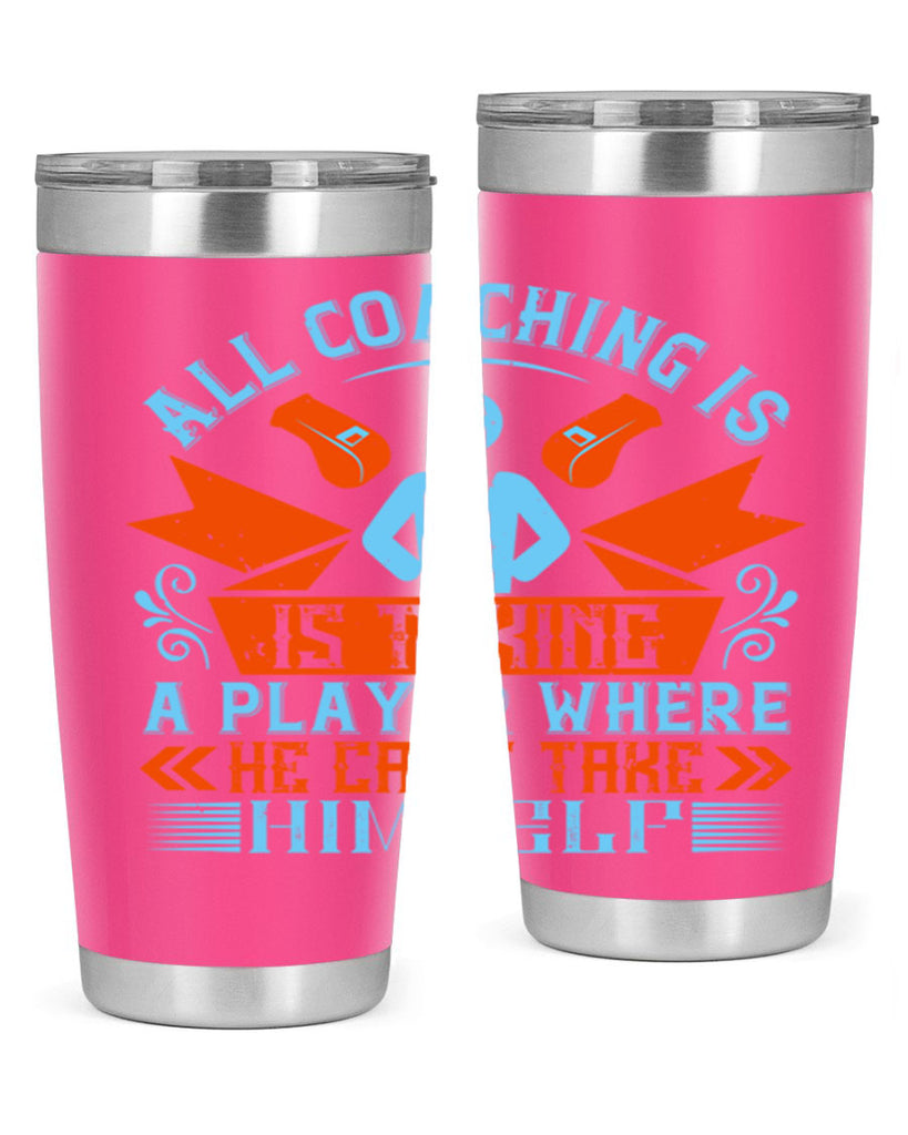 All coaching is is taking a player where he cant take himself Style 17#- coaching- tumbler