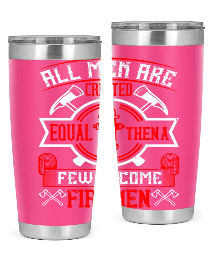 All men are created equal then a few become firemen Style 93#- fire fighter- tumbler
