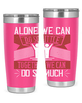 Alone we can do so little together we can do so much Style 37#- volunteer- Tumbler