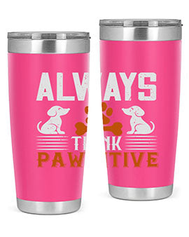Always Think Pawsitive Style 133#- dog- Tumbler