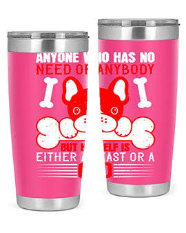 Anyone who has no need of anybody but himself is either a beast or a God Style 132#- dog- Tumbler
