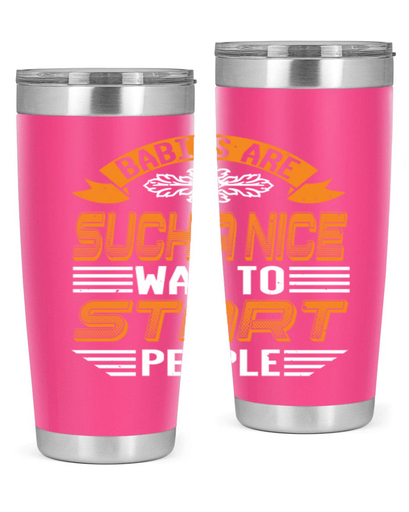 Babies are a nice way to start Style 28#- baby shower- tumbler