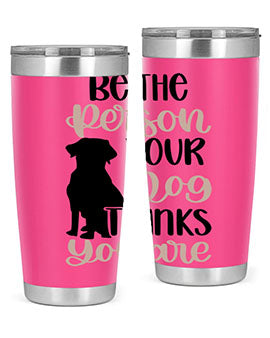Be The Person Your Dog Style 34#- dog- Tumbler