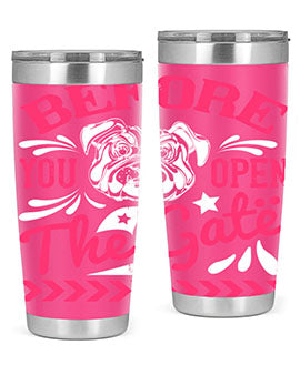 Before You Open The Gate Style 17#- dog- Tumbler