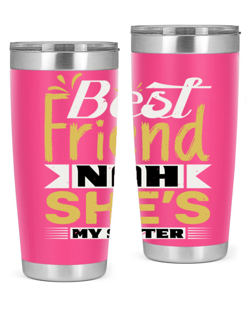 Best friend Nah She’s my sister Style 11#- Best Friend- Tumbler