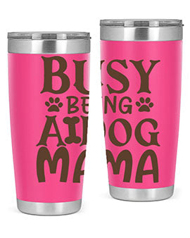 Busy Being A Dog Mama Style 124#- dog- Tumbler