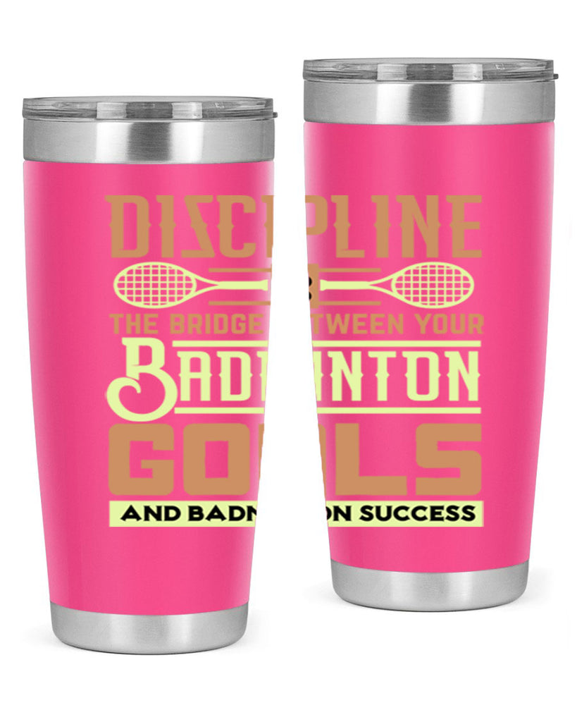 DISCIPLINE is the bridge between your Badminton Goals 1332#- badminton- Tumbler