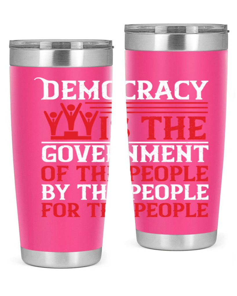 Democracy is the government of the people by the people for the people Style 88#- Fourt Of July- Tumbler