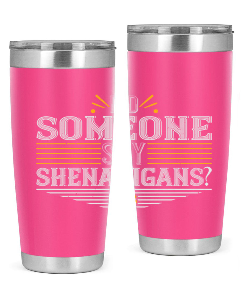 Did someone say shenanigans Style 140#- St Patricks Day- Tumbler