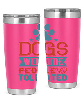 Dogs Welcome People Tolerated Style 208#- dog- Tumbler