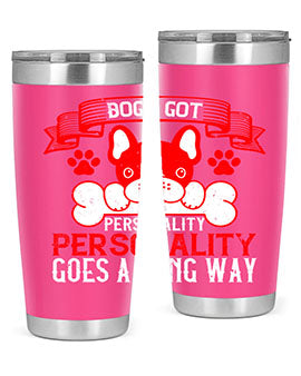 Dogs got personality Personality goes a long way Style 216#- dog- Tumbler