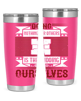 Doing nothing for others is the undoing of ourselves Style 26#- volunteer- Tumbler