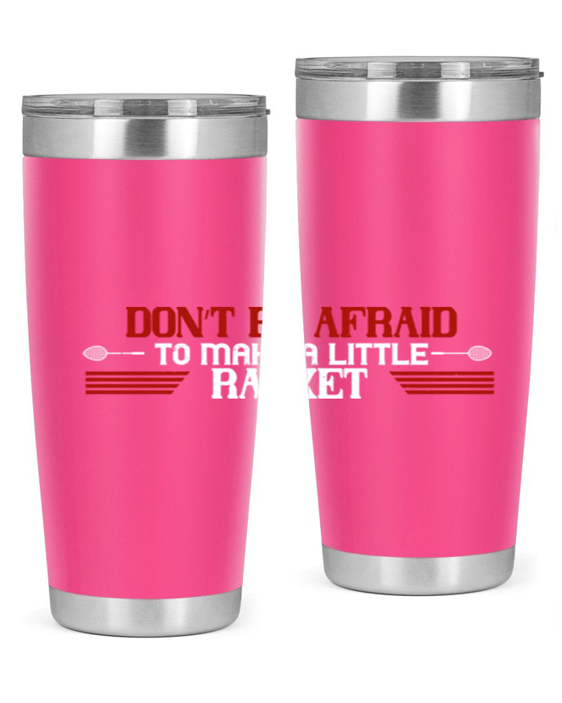 Don’t be afraid to make a little racket 2292#- badminton- Tumbler
