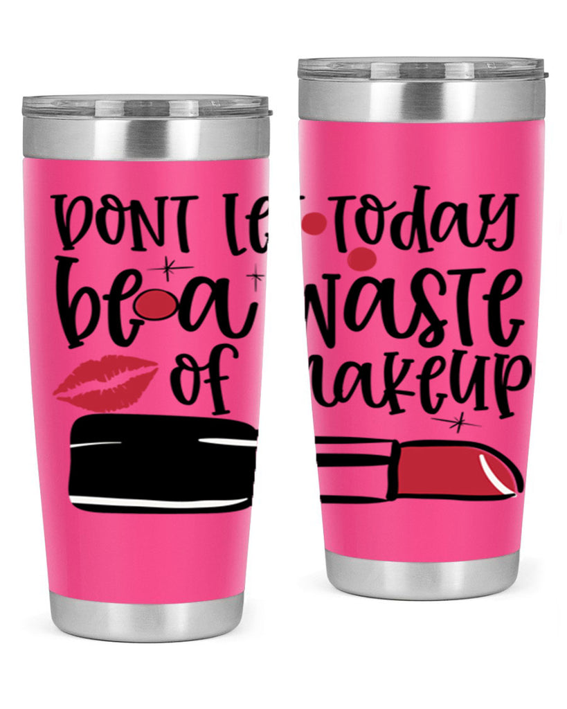 Dont let today be a waste of makeup design Style 239#- make up- Tumbler
