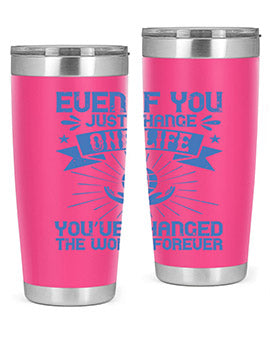 Even if you just change one life you’ve changed the world forever Style 4#- volunteer- Tumbler