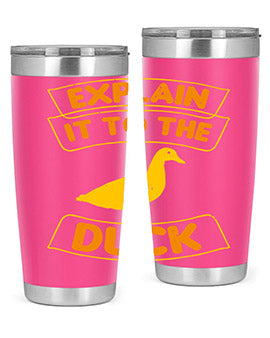 Explain it to the duck Style 47#- duck- Tumbler