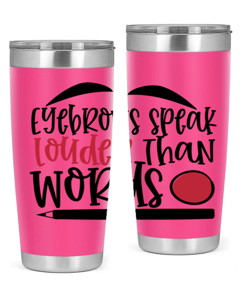 Eyebrows speak louder than words design Style 238#- make up- Tumbler