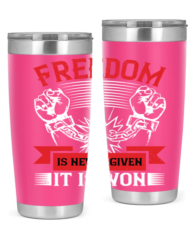 Freedom is never given it is won Style 89#- Fourt Of July- Tumbler