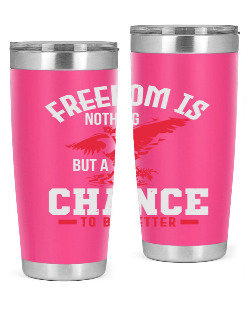 Freedom is nothing but a chance to be Style 83#- Fourt Of July- Tumbler