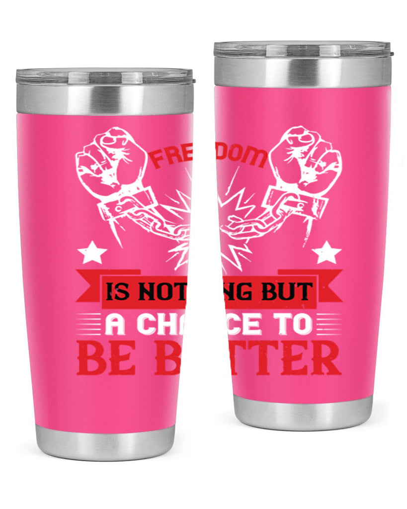 Freedom is nothing but a chance to be better Style 90#- Fourt Of July- Tumbler