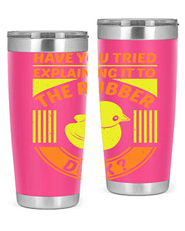 Have you tried explaining it to the rubber duck Style 45#- duck- Tumbler