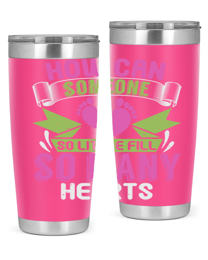 How can someone so little fill hearts Style 251#- baby- tumbler