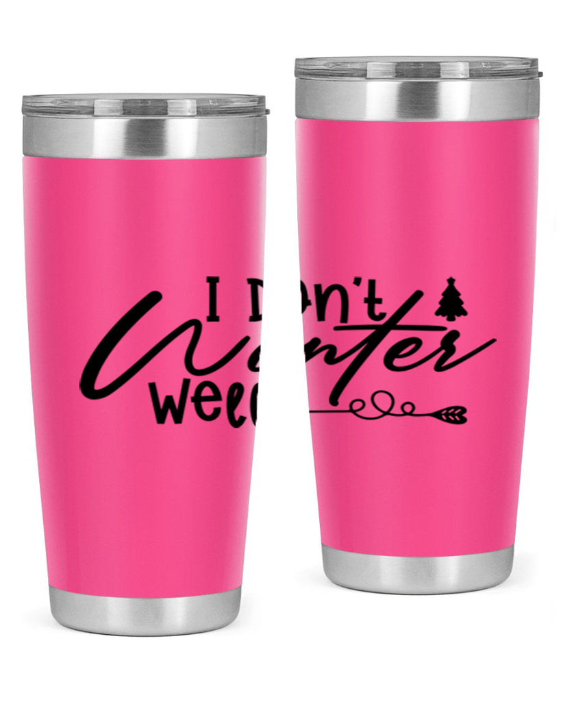 I Don t Winter Well 221#- winter- Tumbler
