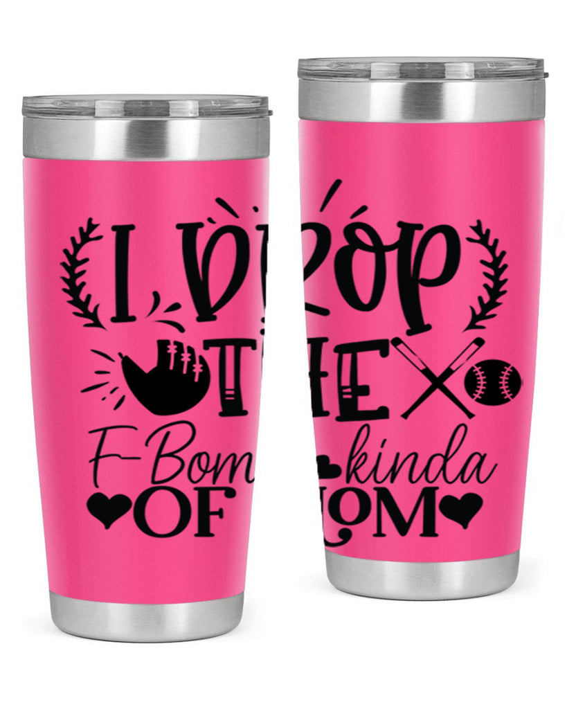 I Drop the FBomb kind of mom 2074#- baseball- Tumbler