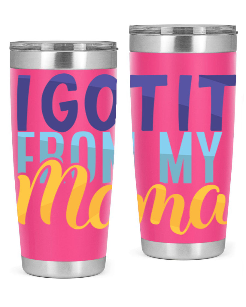 I Got It From My Mama Style 254#- baby- tumbler